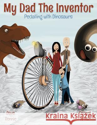 My Dad The Inventor - Pedalling With Dinosaurs Artist, Secret 9781490957647