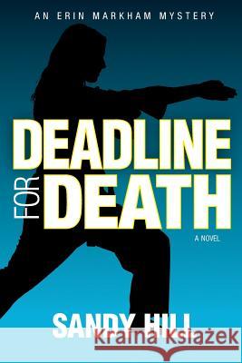 Deadline for Death: An Erin Markham Mystery Sandy Hill 9781490957685 Createspace