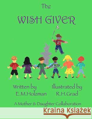 The Wish Giver E. M. Holzman R. H. Grad 9781490958439 Createspace