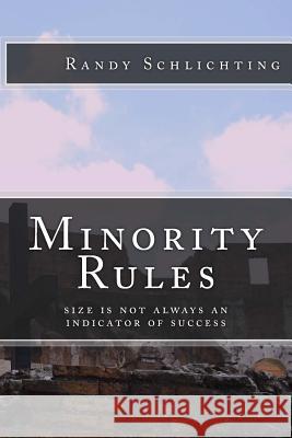 Minority Rules: Size is not always an indicator of success Schlichting, Randy 9781490958590