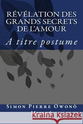 Révélation des Grands Secrets de l'Amour Owono, Simon Pierre Mimbo 9781490959634 Createspace