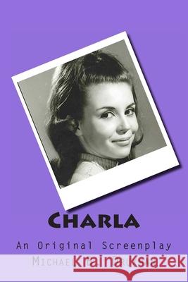 Charla: An Original Screenplay Michael B. Druxman 9781490959719 Createspace