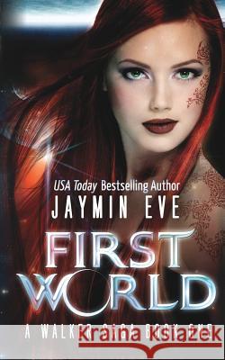 First World: A Walker Saga Book One Jaymin Eve 9781490960487 Createspace