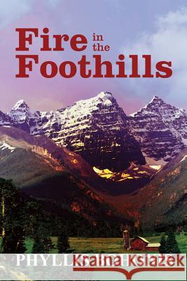 Fire in the Foothills Phyllis Bohonis 9781490965406 Createspace