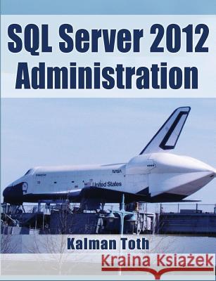 SQL Server 2012 Administration Kalman Toth 9781490966991