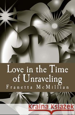 Love in the Time of Unraveling Franetta McMillian 9781490967714