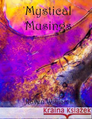 Mystical Musings: The Writings and Fractal Designs of Raven Williams Raven Williams 9781490967899