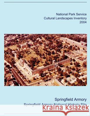 Springfield Armory Cultural Landscapes Inventory National Park Service 9781490968889 Createspace