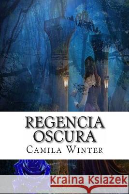 Regencia oscura Winter, Camila 9781490970233 Createspace