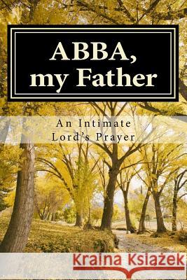 ABBA, my Father Marshall, Aleda J. 9781490970578 Createspace