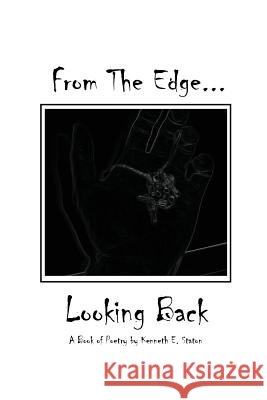 From the Edge, Looking Back Kenneth E. Staton 9781490970608