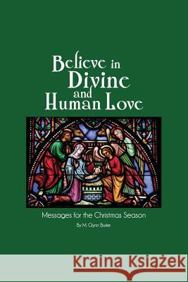 Believe in Divine and Human Love Dr M. Glynn Burke 9781490971049 Createspace