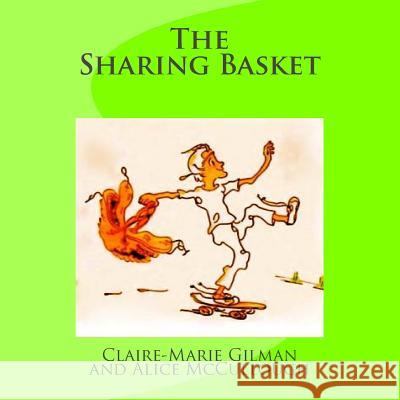 The Sharing Basket Claire Marie Gilman Alice McCullough 9781490971896 Createspace