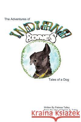 Indiana Bones: Tales of a Dog Patrese Talley Patrese Talley Dennis Alan Talley 9781490971940
