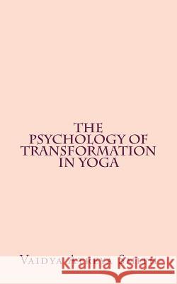 The Psychology of Transformation in Yoga Vaidya Atreya Smith 9781490972060 Createspace