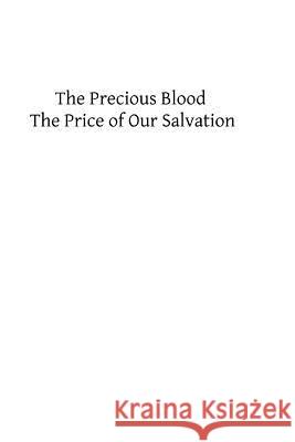 The Precious Blood: The Price of Our Salvation Frederick William Fabe Brother Hermenegil 9781490972206 Createspace