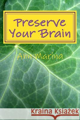 Preserve Your Brain: Tools for Growing Mental Fitness Ann Marina 9781490973562 Createspace