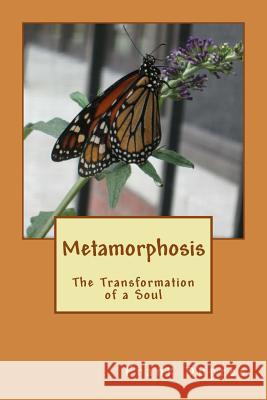 Metamorphosis: The Transformation of a Soul Frank Dupree 9781490973760