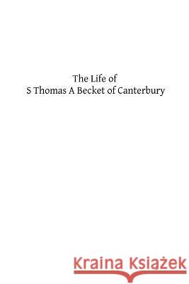 The Life of S Thomas A Becket of Canterbury Hermenegild Tosf, Brother 9781490974200 Createspace