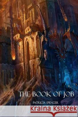 The Book of Job Patricia M. Spencer 9781490974880 Createspace