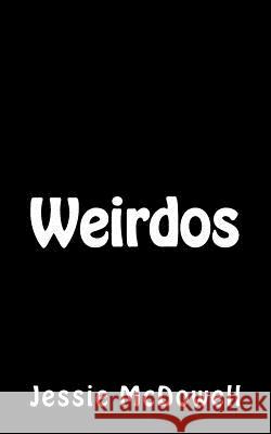 Weirdos Jessie McDowell 9781490975658 Createspace