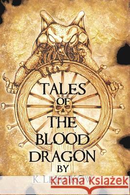 Tales of the Blood Dragon K. Leistikow 9781490975894 Createspace