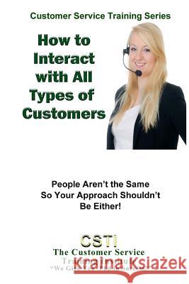 How to Interact with Any Kind of Customer: Learn to Diversify Your Approach to Customer Service The Customer Service Trainin 9781490975948 Createspace