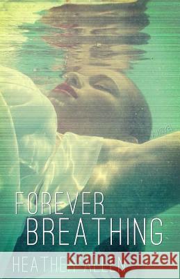 Forever Breathing Heather Allen 9781490977928 Createspace