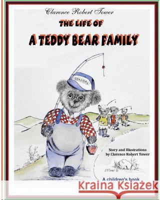 The Life of a Teddy Bear Family Clarence Robert Tower 9781490977980