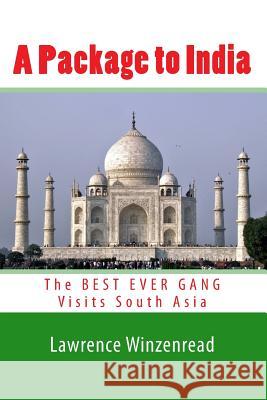 A Package to India: The BEST EVER GANG Visits South Asia Winzenread, Lawrence A. 9781490978062 Createspace