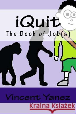 iQuit: The Book of Job(s) Yanez, Vincent 9781490978673 Createspace