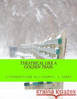 Theatrical Like a Golden Train: A Veteran's Ode to a Subway Linda Smet 9781490979014 Createspace