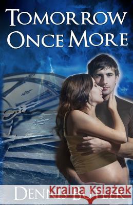 Tomorrow Once More Dennis Butler 9781490979441 Createspace