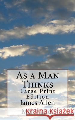 As a Man Thinks: Large Print Edition James Allen Mel Waller 9781490980119