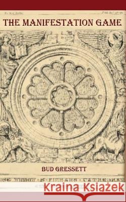 The Manifestation Game Bud Gressett 9781490980263