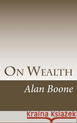 On Wealth Alan Boone 9781490980461 Createspace