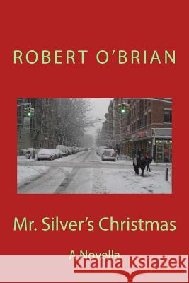 Mr. Silver's Christmas Robert O'Brian 9781490980638 Createspace Independent Publishing Platform