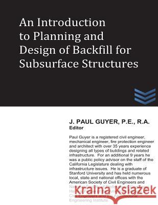 An Introduction to Planning and Design of Backfill for Subsurface Structures J. Paul Guyer 9781490980751 Createspace
