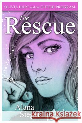 Olivia Hart and the Gifted Program: The Rescue Alana Siegel 9781490983707 Createspace