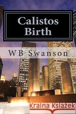 Calistos Birth: where is all started Swanson, Wb 9781490983899 Createspace