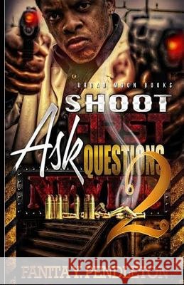Shoot First Ask Questions Never Part 2 Fanita y. Pendleton 9781490984025 Createspace