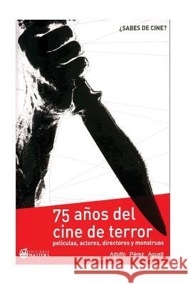 Cine de Terror: Un siglo asustando a los espectadores Agusti, Adolfo Perez 9781490984810 Createspace