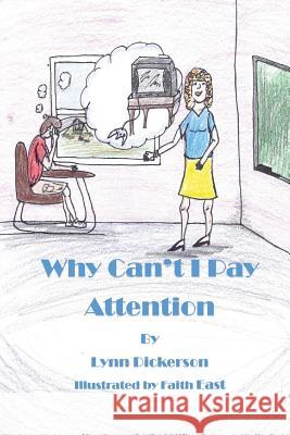 Why Can't I Pay Attention?: Kids With Attention Deficit Disorder Dickerson, Lynn S. 9781490985459 Createspace