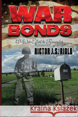 War Bonds: A War Effort to Remember Rictor Js Riolo 9781490986517 Createspace