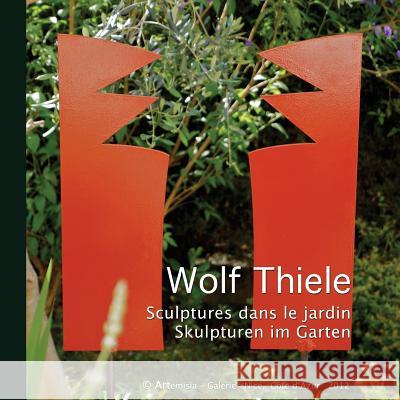 Sculptures dans le jardin - Skulpturen im Garten Thiele, Wolf 9781490987330