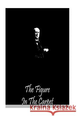 The Figure in the Carpet Henry James 9781490988771 Createspace