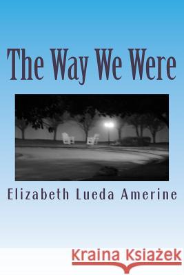 The Way We Were: A Poetry Memoir Elizabeth Lueda Amerine 9781490989082 Createspace