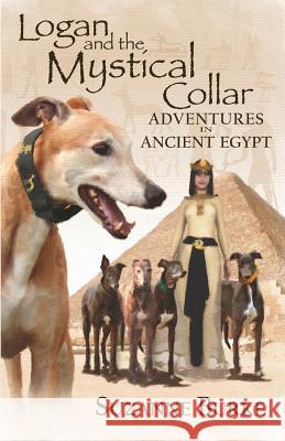 Logan and The Mystical Collar: Adventures in Ancient Egypt Burke, Suzanne 9781490992426 Createspace Independent Publishing Platform