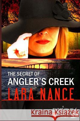 The Secret of Angler's Creek Lara Nance 9781490993003 Createspace