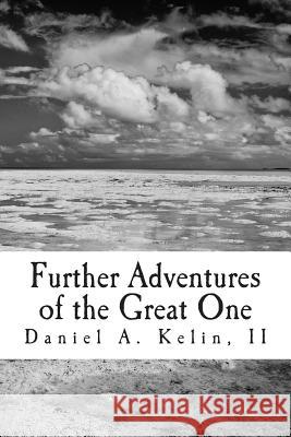 Further Adventures of the Great One Daniel a. Keli 9781490993461 Createspace